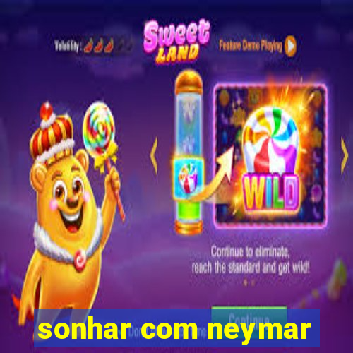 sonhar com neymar